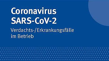 Schriftzug Coronavirus SARS-CoV-2 Verdachts-/ Erkrankungsfälle im Betrieb